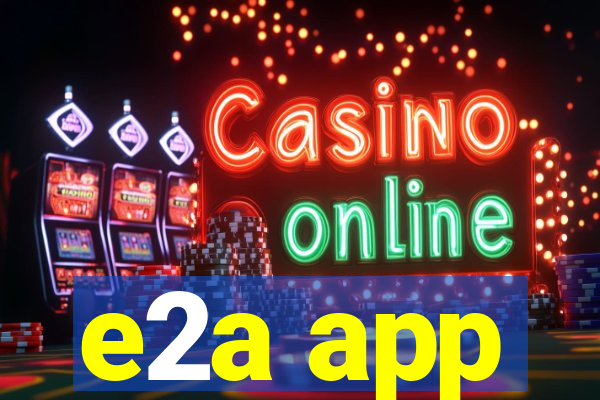 e2a app
